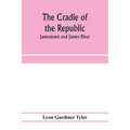 The cradle of the republic: Jamestown and James River - Paperback