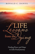 Life Lessons from the Dying: Finding Peace and Hope in Life's Final Journey - Paperback