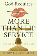 God Requires More Than Lip Service: Consider Your Ways - Paperback
