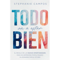 Todo Va a Estar Bien: El Regalo de Las Nuevas Oportunidades Para Evitar La Depresión Por El Pasado Y El Afán Por El Futuro - Paperback