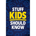 Stuff Kids Should Know: How to Build Confidence, Overcome Challenges, Learn Financial Literacy, Set Goals, Master Resilience, Develop a Positi - Paperback