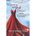 Where Is My Red Dress?: One Woman's Sensual, Sexual, Spiritual Journey to Wholeness - Paperback
