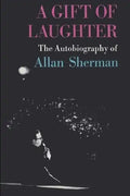 A Gift of Laughter: The Autobiography of Allan Sherman - Paperback