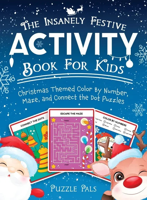 The Insanely Festive Activity Book For Kids: Christmas Themed Color By Number, Maze, and Connect The Dot Puzzles - Hardcover