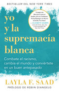 Yo Y La Supremacía Blanca: Combate El Racismo, Cambia El Mundo Y Conviértete En Un Buen Antepasado / Me and White Supremacy - Paperback