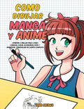 Como dibujar Manga y Anime: Aprende a dibujar paso a paso - cabezas, caras, accesorios, ropa y divertidos personajes de cuerpo completo - - Paperback