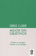 Mejor sin objetivos: El éxito se consigue cuando no se persigue - Paperback