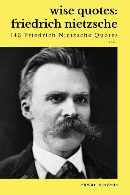 Wise Quotes - Friedrich Nietzsche (143 Friedrich Nietzsche Quotes): German Philosopher Culture Critic Philologist Author Quote Collection - Paperback
