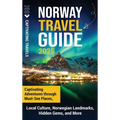Norway Travel Guide: Captivating Adventures through Must-See Places, Local Culture, Norwegian Landmarks, Hidden Gems, and More - Hardcover