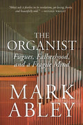 The Organist: Fugues, Fatherhood, and a Fragile Mind - Paperback