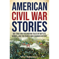 American Civil War Stories: 50+ True and Fascinating Tales of Battles, Heroes, and the People Who Changed History - Paperback