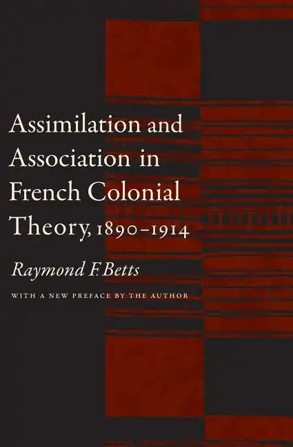 Assimilation and Association in French Colonial Theory, 1890-1914 - Paperback