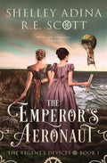 The Emperor's Aeronaut: A Regency-set steampunk adventure novel - Paperback
