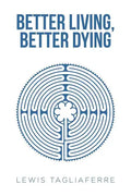 Better Living, Better Dying - Paperback