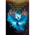 The Phoenix With The Chrystal Plumage: One Life Many Solutions, Une Vie Plusieurs Solutions, Una Vida Mas Soluciones - Paperback