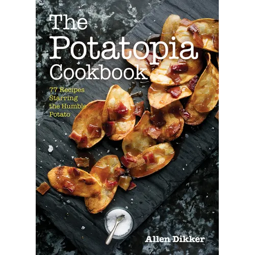 The Potatopia Cookbook: 77 Recipes Starring the Humble Potato - Paperback