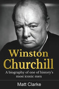Winston Churchill: A Biography of one of history's most iconic men - Paperback