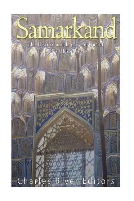 Samarkand: The History and Legacy of One of Asia's Oldest Cities - Paperback