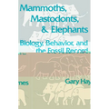 Mammoths, Mastodonts, and Elephants: Biology, Behavior and the Fossil Record - Paperback