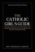 The Catholic Girl's Guide: Counsels and Devotions for Girls in the Ordinary Walks of Life - Paperback