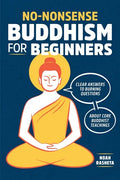 No-Nonsense Buddhism for Beginners: Clear Answers to Burning Questions about Core Buddhist Teachings - Paperback