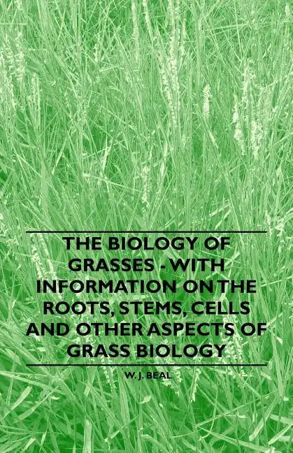 The Biology of Grasses - With Information on the Roots, Stems, Cells and Other Aspects of Grass Biology - Paperback