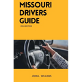 Missouri Drivers Guide: A Comprehensive Study Manual to Safe and Responsible Driving - Paperback