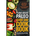 Plant-based Paleo Guide and Cookbook: The Guide to Being a Paleo Vegetarian Plus 50 Plant-based Paleo Recipes - Paperback