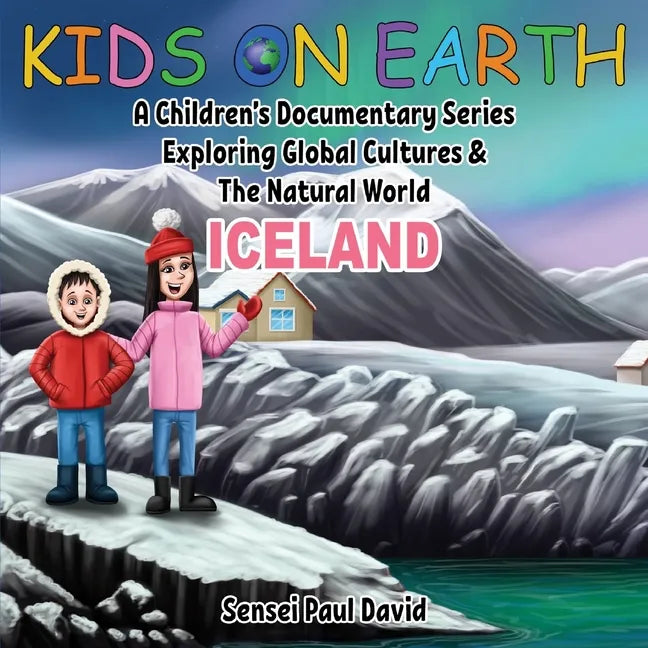Kids On Earth: A Children's Documentary Series Exploring Global Cultures and The Natural World: Iceland - Paperback