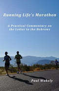 Running Life's Marathon: A Practical Commentary on the Letter to the Hebrews - Paperback