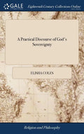 A Practical Discourse of God's Sovereignty: ... By Elisha Coles. - Hardcover