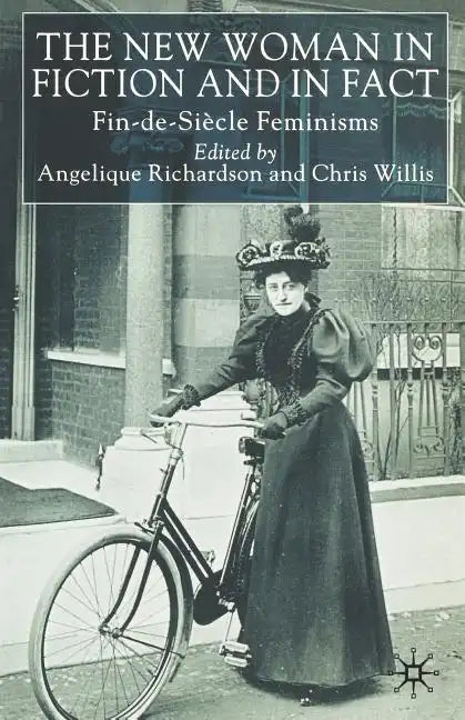 The New Woman in Fiction and Fact: Fin-De-Siècle Feminisms - Paperback