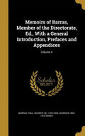 Memoirs of Barras, Member of the Directorate, Ed., With a General Introduction, Prefaces and Appendices; Volume 4 - Hardcover