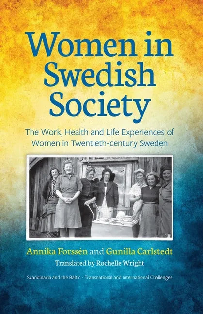 Women in Swedish Society: The Work, Health and Life Experiences of Women in Twentieth-century Sweden - Paperback