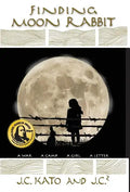 Finding Moon Rabbit: A War. A Camp. A Girl. A Letter. - Hardcover