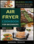 Air Fryer Cookbook For Beginners: Delicious Recipes For A Healthy Weight Loss (Including Glossary, Nutritional Facts, and Some Low Carb Recipes) - Paperback