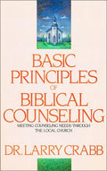 Basic Principles of Biblical Counseling: Meeting Counseling Needs Through the Local Church - Paperback