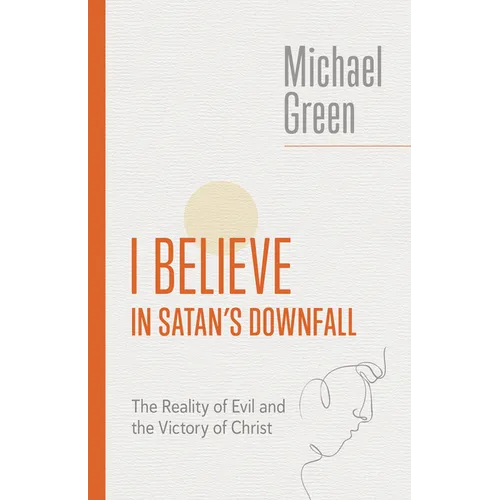 I Believe in Satan's Downfall: The Reality of Evil and the Victory of Christ - Paperback