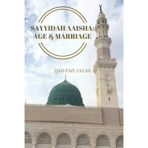 Sayyidah Aaisha: Age & Marriage - Paperback