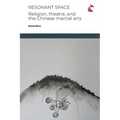 Resonant Space: Religion, Theatre, and the Chinese Martial Arts - Paperback