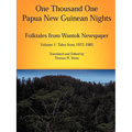 One Thousand One Papua New Guinean Nights: Folktales from Wantok Newspapers: Volume 1 Tales from 1972-1985 - Paperback