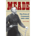 Meade: The Price of Command, 1863-1865 - Paperback