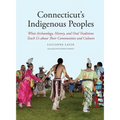 Connecticut's Indigenous Peoples: What Archaeology, History, and Oral Traditions Teach Us about Their Communities and Cultures - Paperback