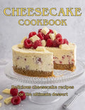 ChesseCake Cookbook: Delicious Cheesecake Recipes for the Ultimate Dessert - Paperback