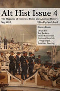 Alt Hist Issue 4: The Magazine of Historical Fiction and Alternate History - Paperback