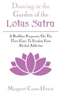 Dancing in the Garden of the Lotus Sutra: A Buddhist Perspective on the Three Gates to Freedom from Alcohol Addiction - Paperback