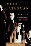 Empire Statesman: The Rise and Redemption of Al Smith - Paperback