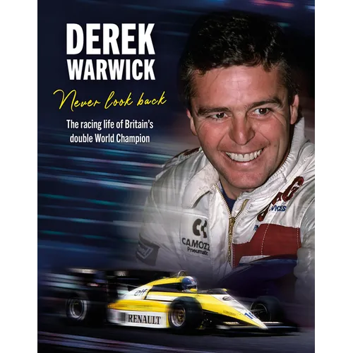 Derek Warwick: Never Look Back: The Racing Life of Britain's Double World Champion - Hardcover
