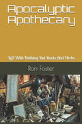 Apocalyptic Apothecary: Left With Nothing But Roots And Herbs - Paperback