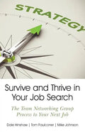 Survive and Thrive in Your Job Search: The Team Networking Group Process to Your Next Job - Paperback